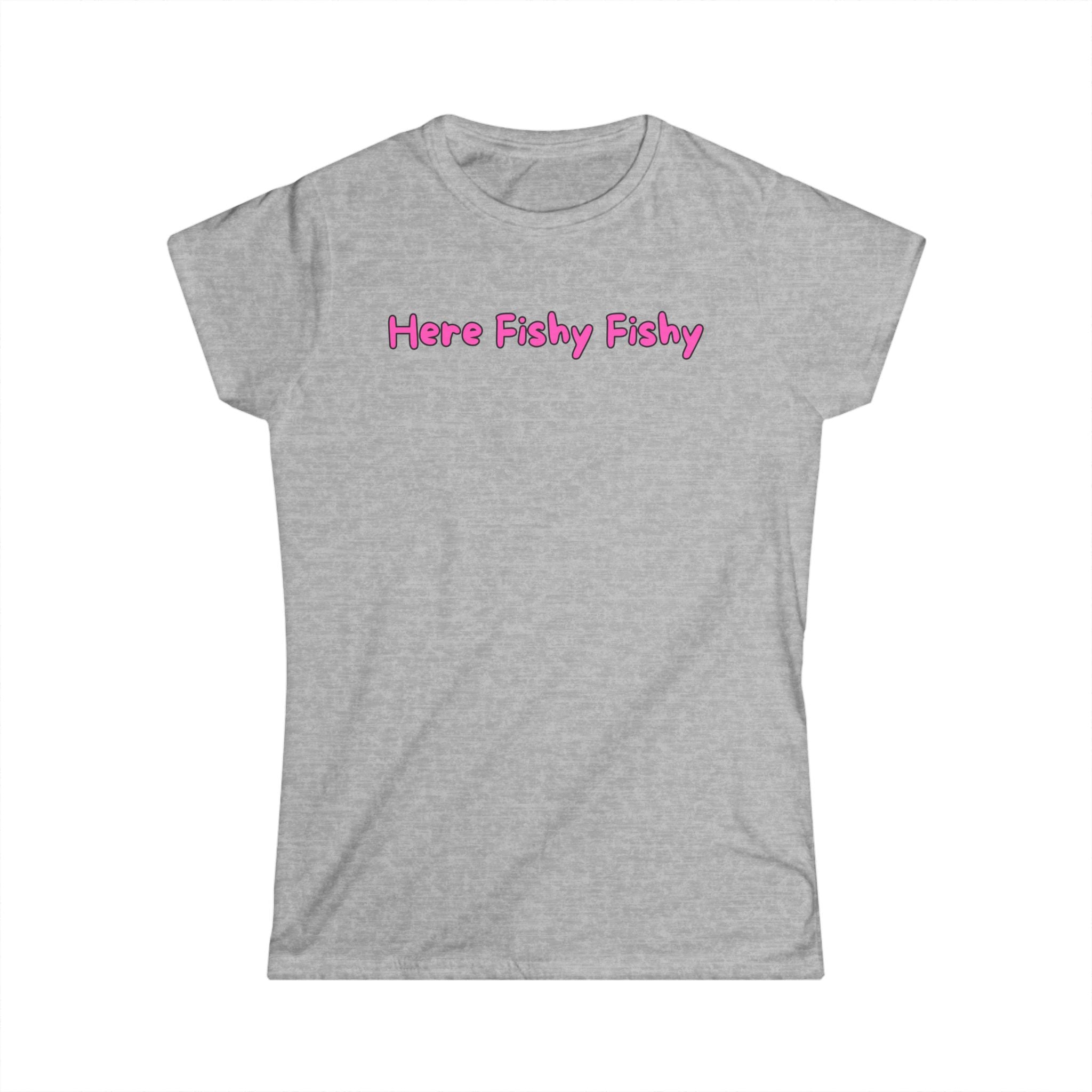 Woman's Soft Tee - Fitted and Cute - Here Fishy Fishy