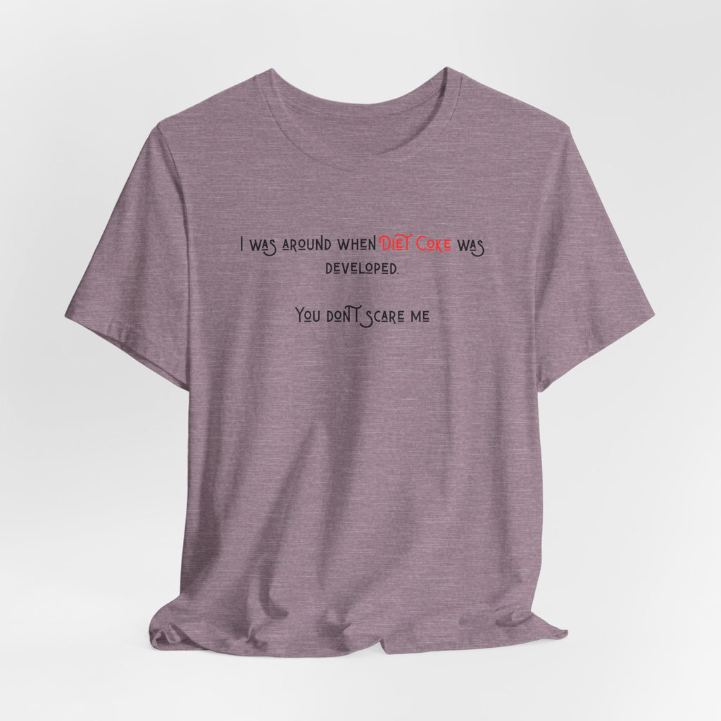 Ladies Regular Soft Tee- Was around when Diet Coke was developed
