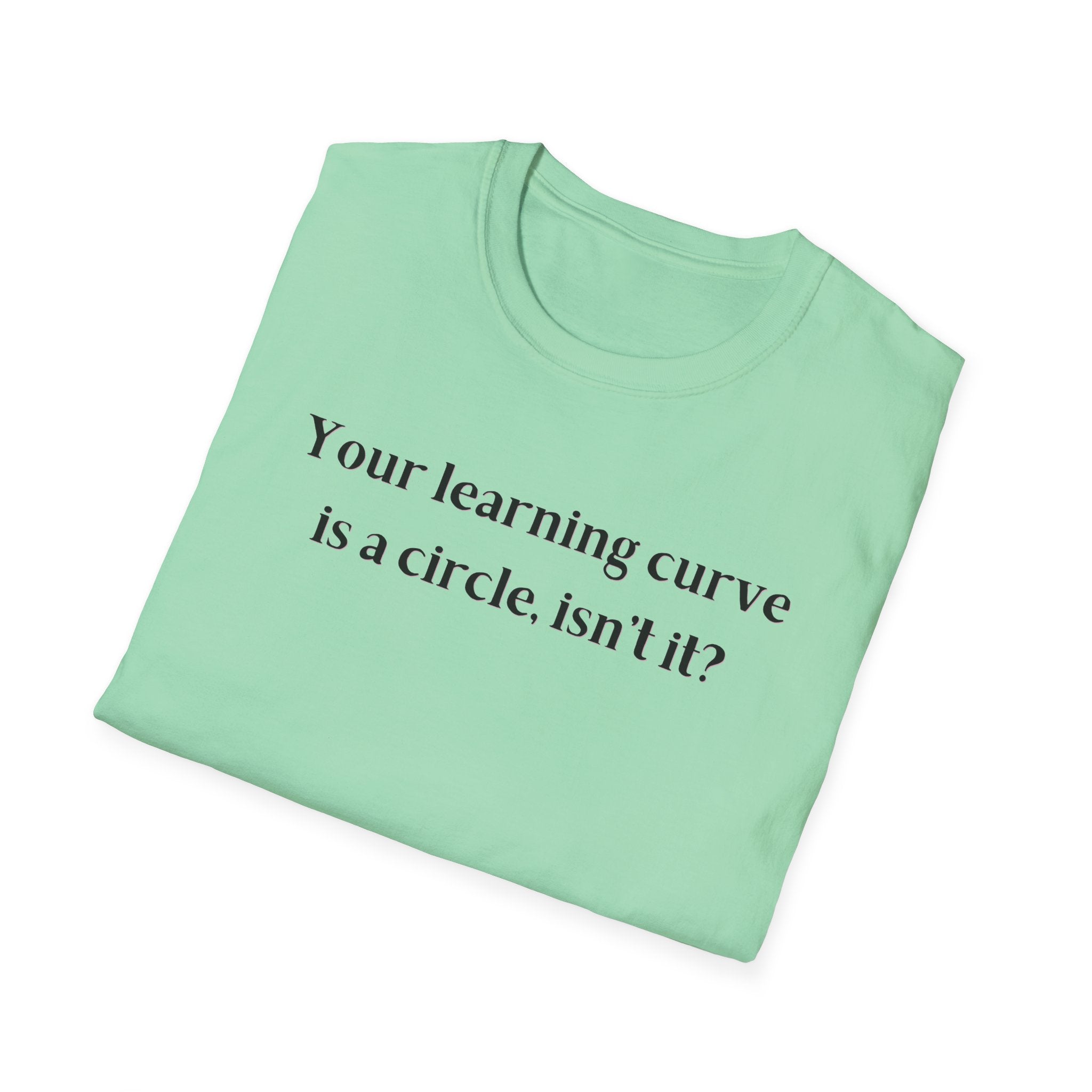 Men and Women  Softstyle T-Shirt  Relaxed - Your Learning curve is a circle