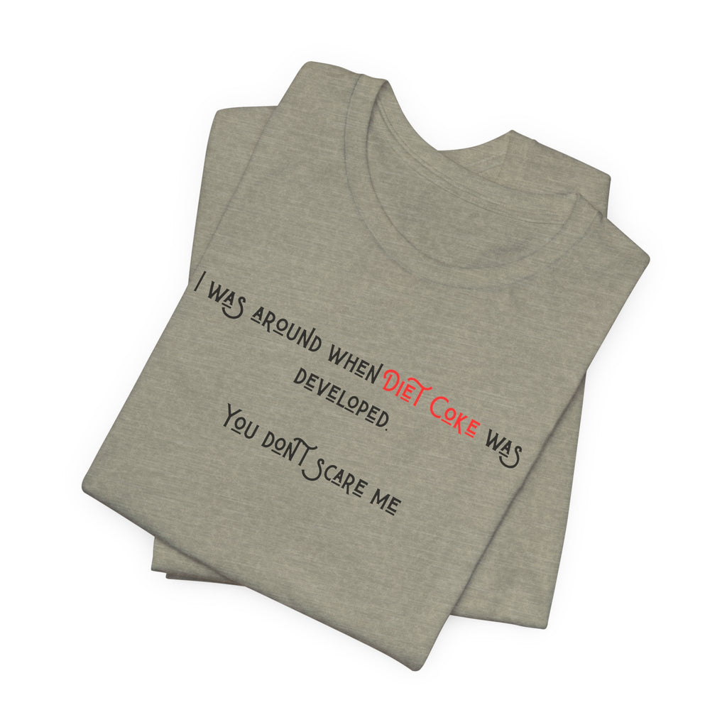 Ladies Regular Soft Tee- Was around when Diet Coke was developed