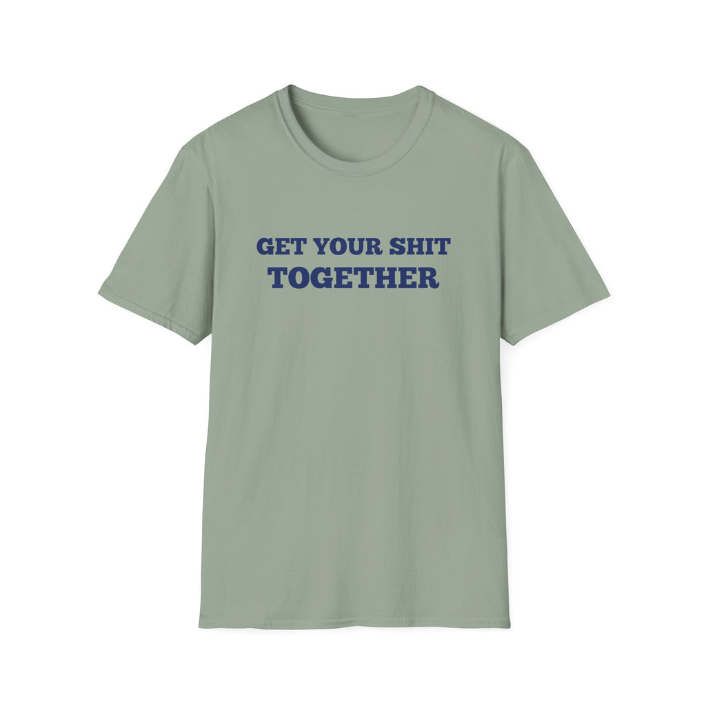 Men and Women  Softstyle T-Shirt Regular Soft Tee - Get your shit together