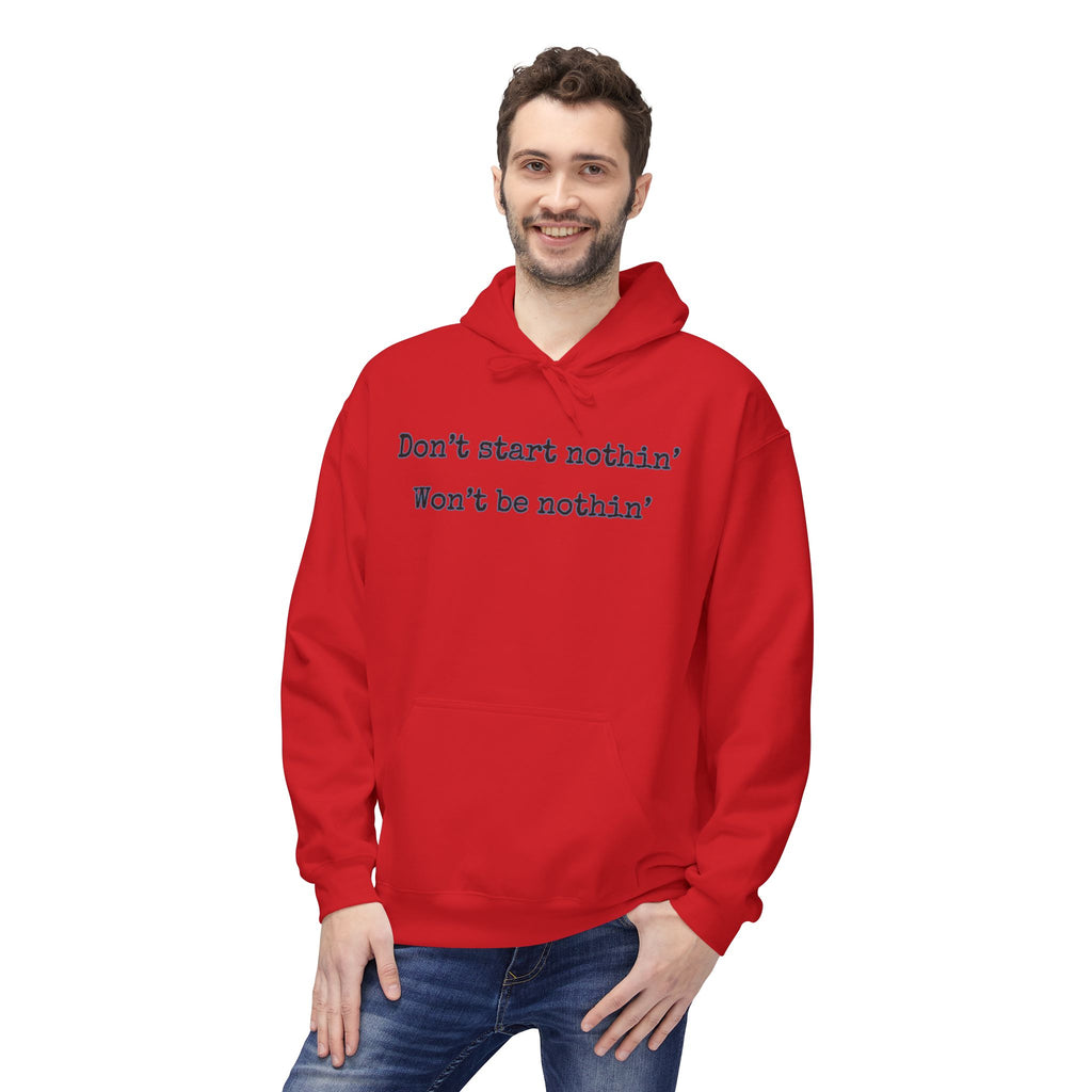 Mens Midweight Softstyle Fleece Hoodie - Dont start nothin wont be nothin