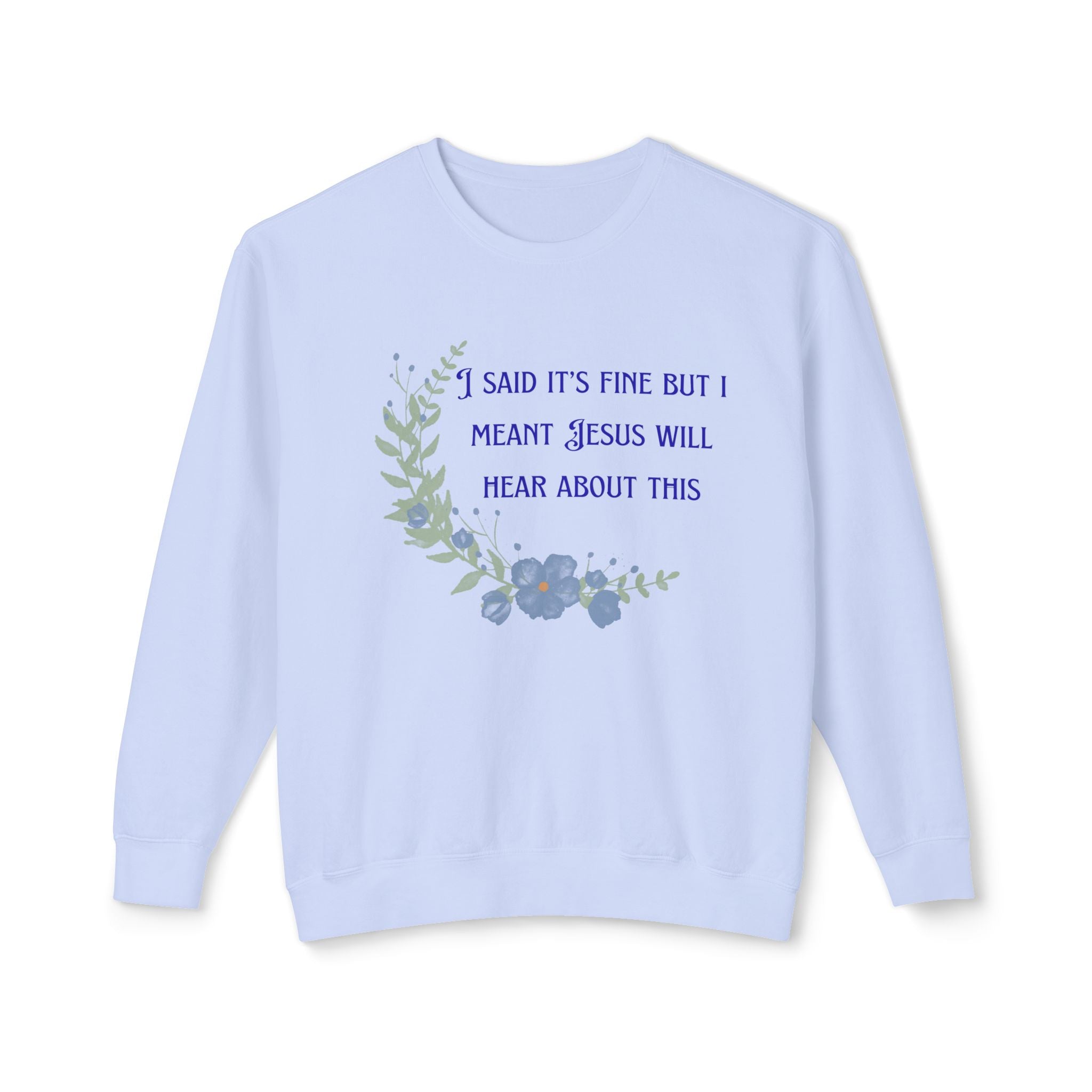 Ladies Lightweight Crewneck Sweatshirt - It's fine but Jesus will know