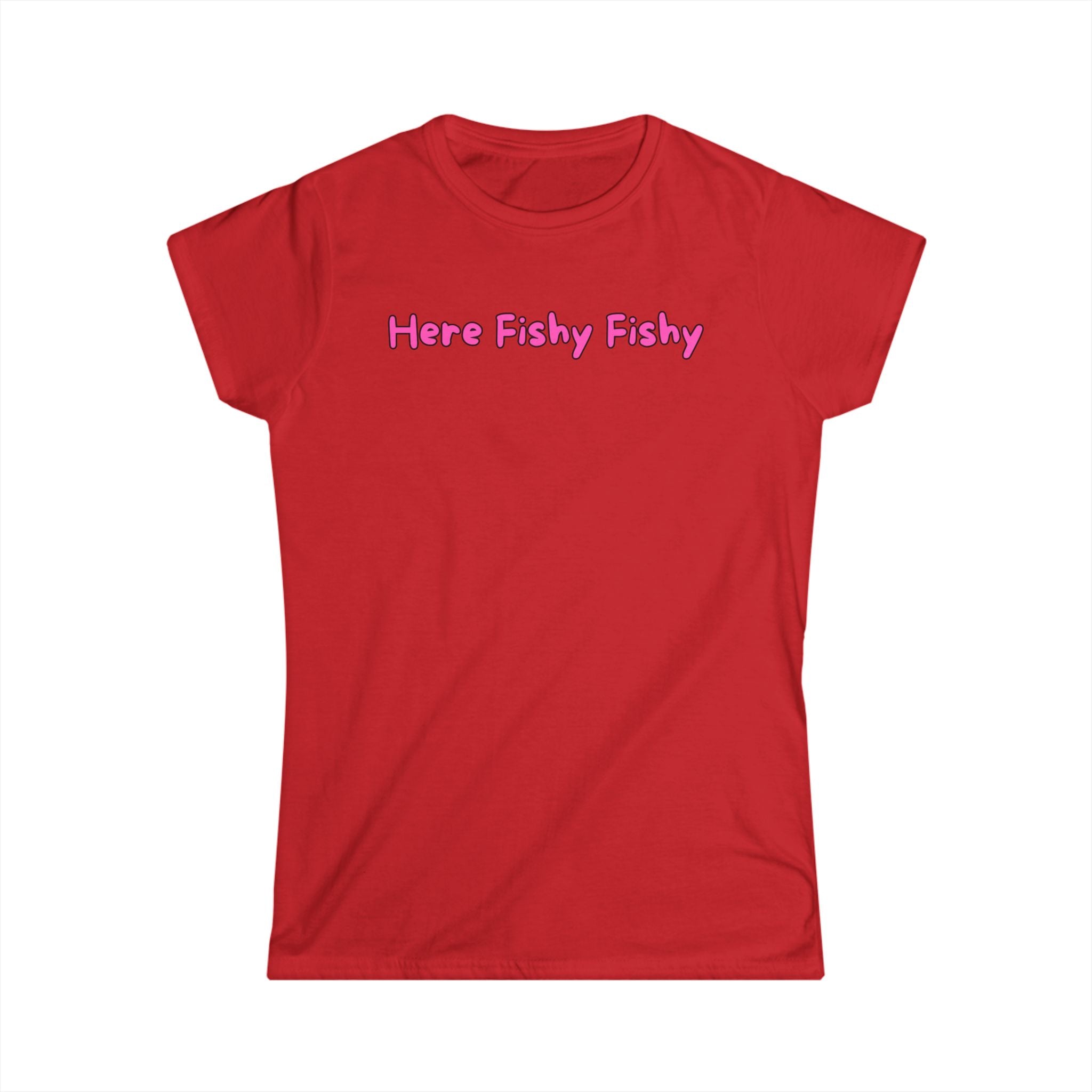 Woman's Soft Tee - Fitted and Cute - Here Fishy Fishy