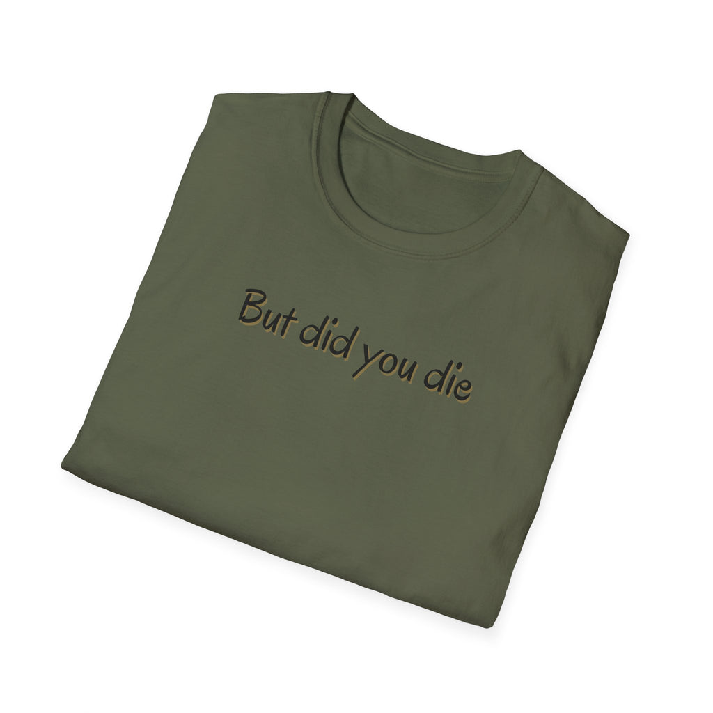 Soft Relaxed Thin Tee- Men or Women - But did you die