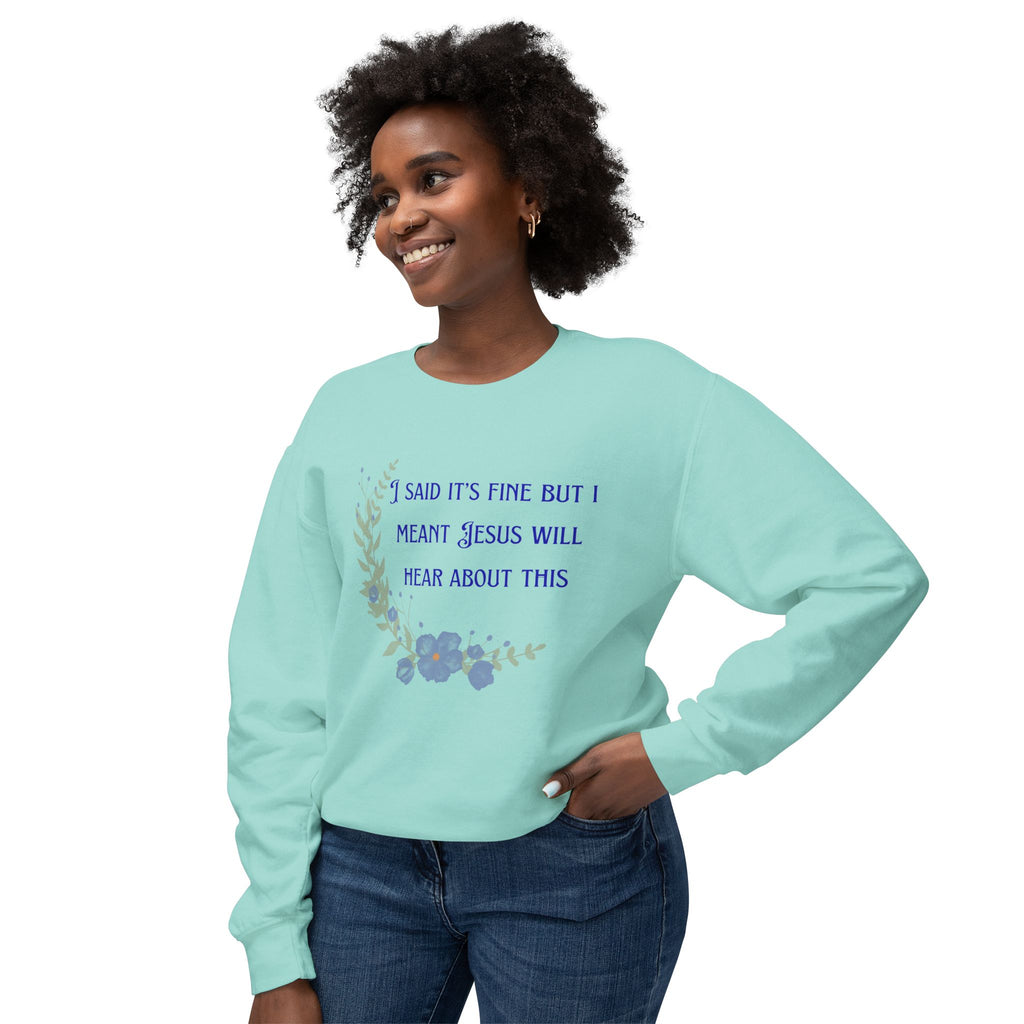 Ladies Lightweight Crewneck Sweatshirt - It's fine but Jesus will know