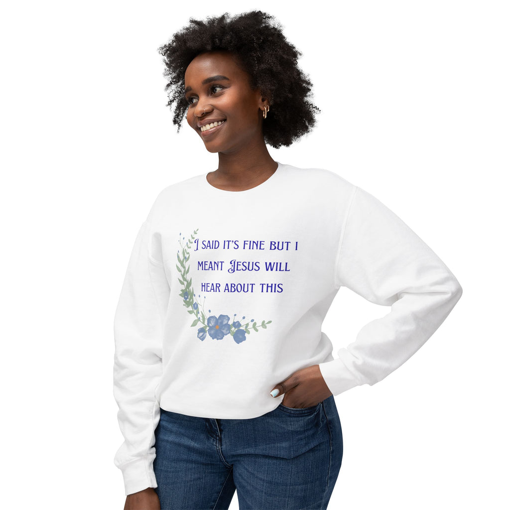 Ladies Lightweight Crewneck Sweatshirt - It's fine but Jesus will know