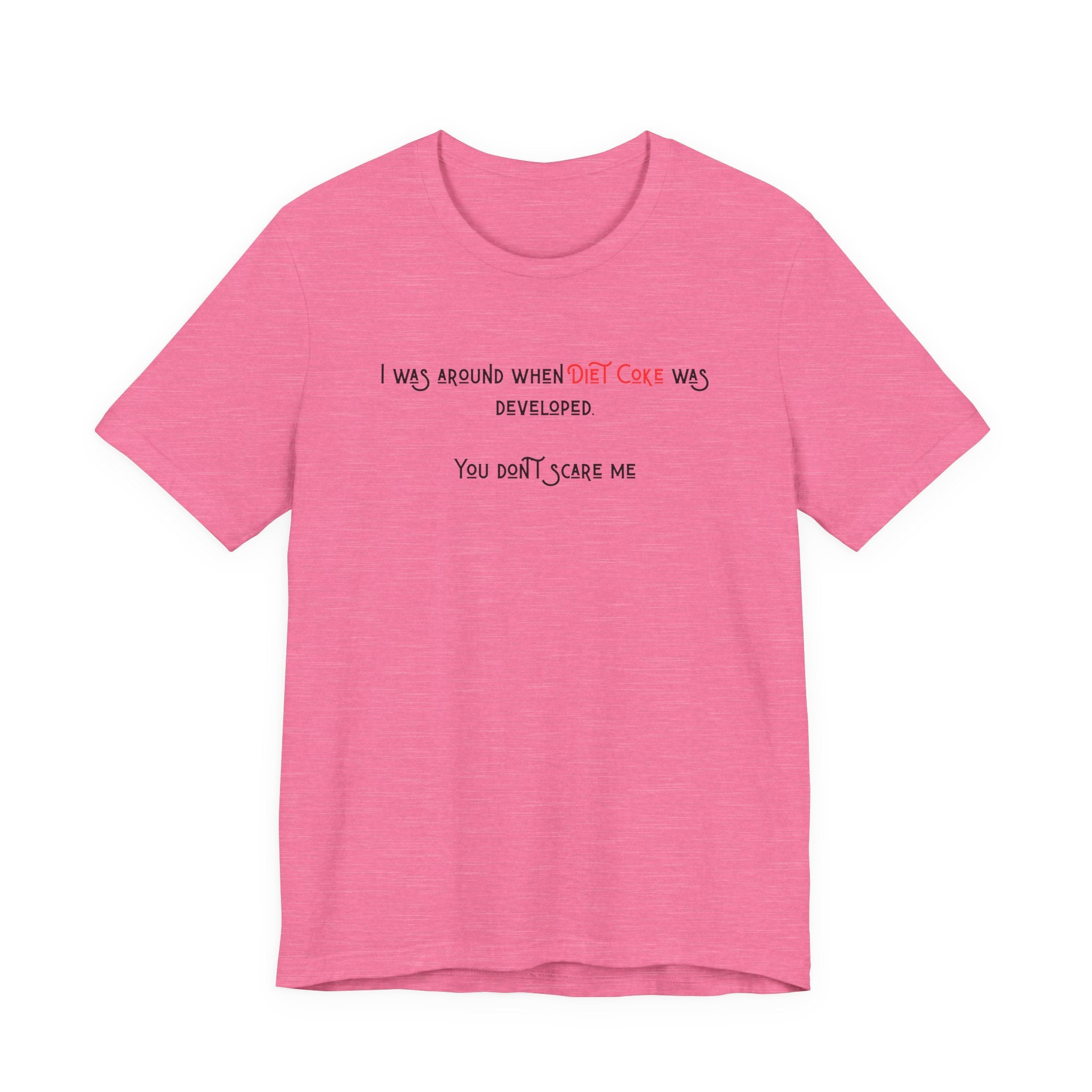 Ladies Regular Soft Tee- Was around when Diet Coke was developed