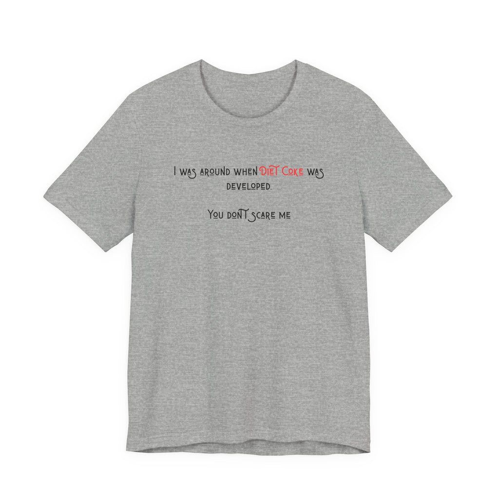 Ladies Regular Soft Tee- Was around when Diet Coke was developed