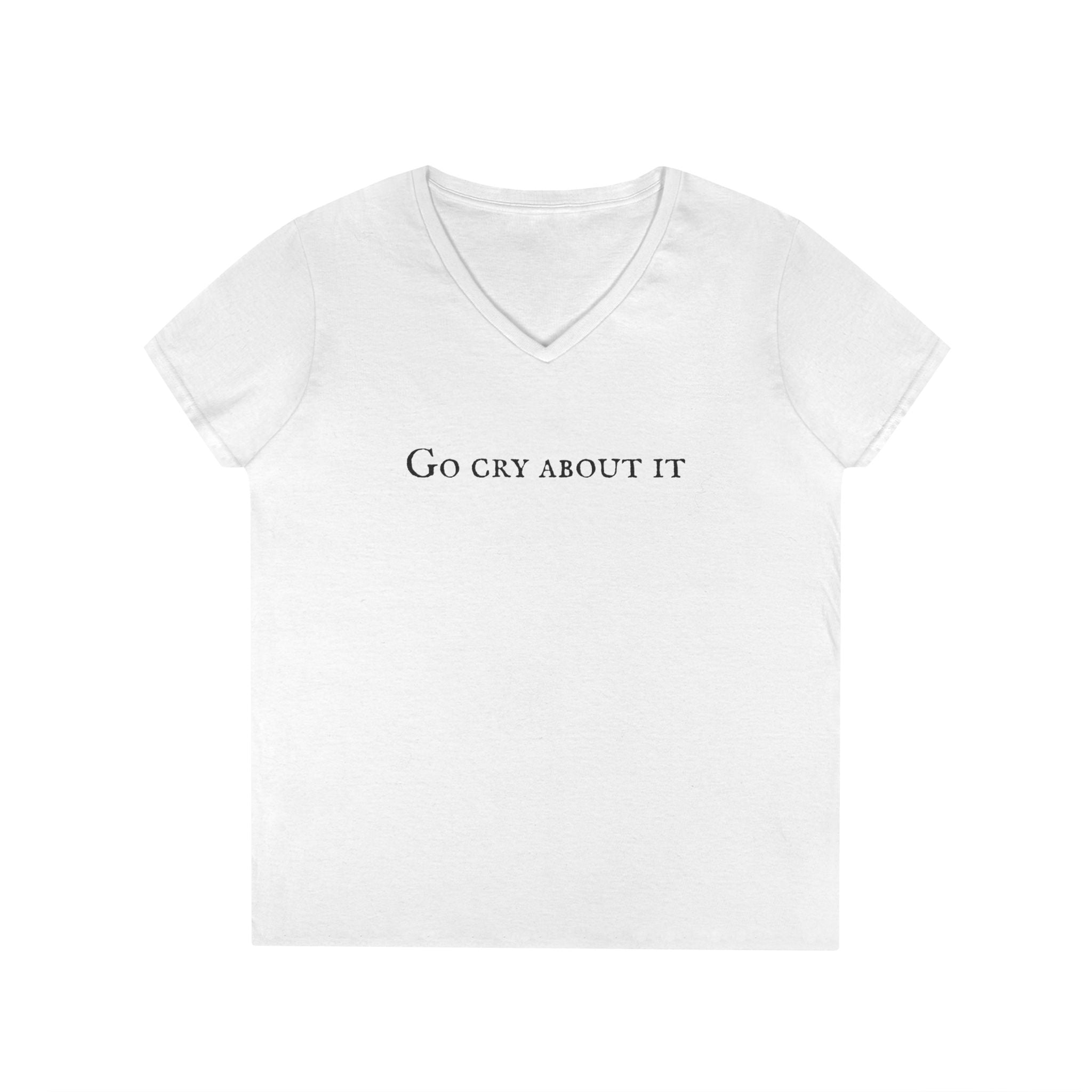 Ladies' V-Neck T-Shirt - Slim Fit - Go Cry About  IT