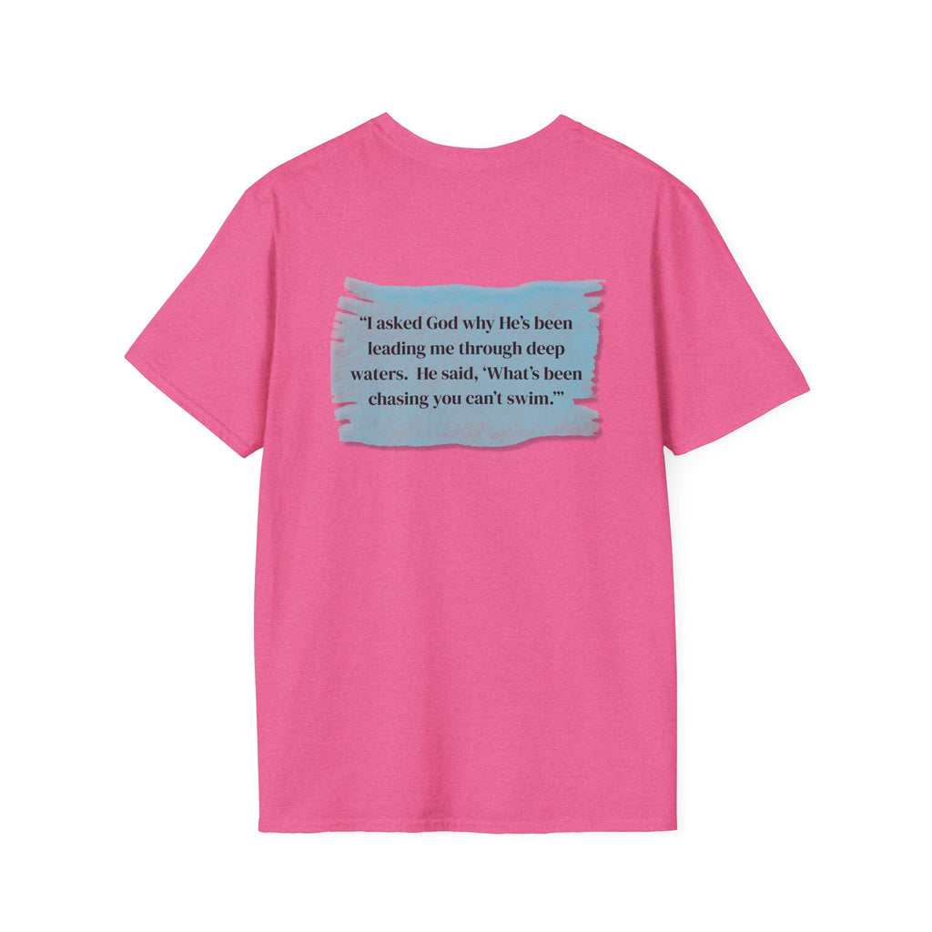 Men and Women - Soft Relaxed Tee- God why he's been leading you through deep waters
