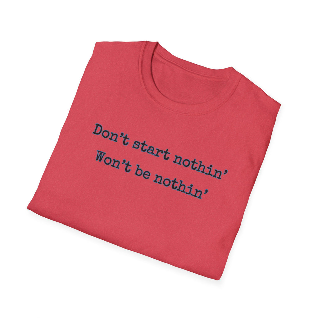 Men's Relaxed Tee - Dont start nothin wont be nothin