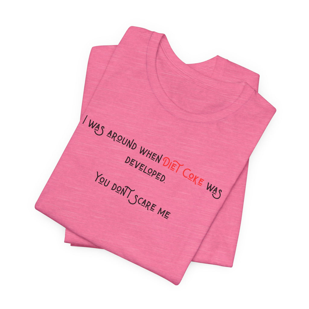 Ladies Regular Soft Tee- Was around when Diet Coke was developed