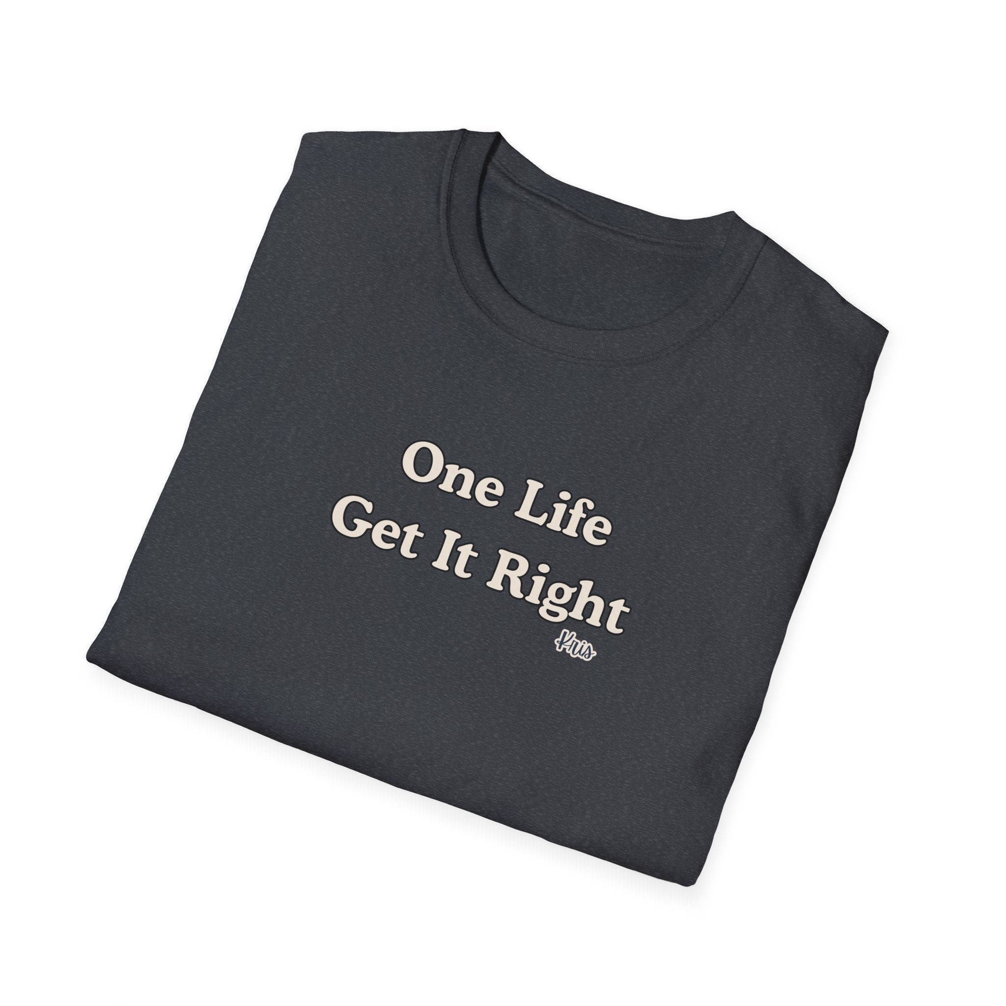 Men & Women Relaxed Fit - One Life Get it Right
