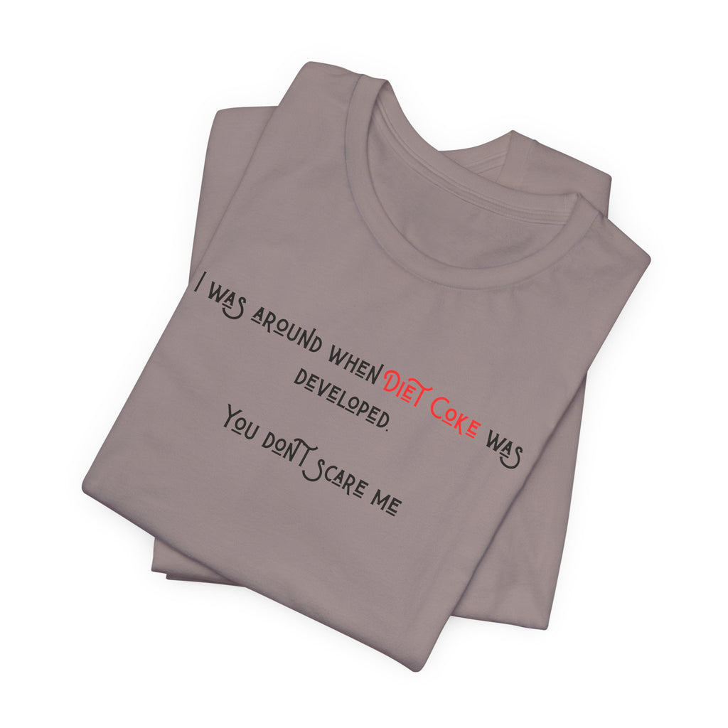 Ladies Regular Soft Tee- Was around when Diet Coke was developed