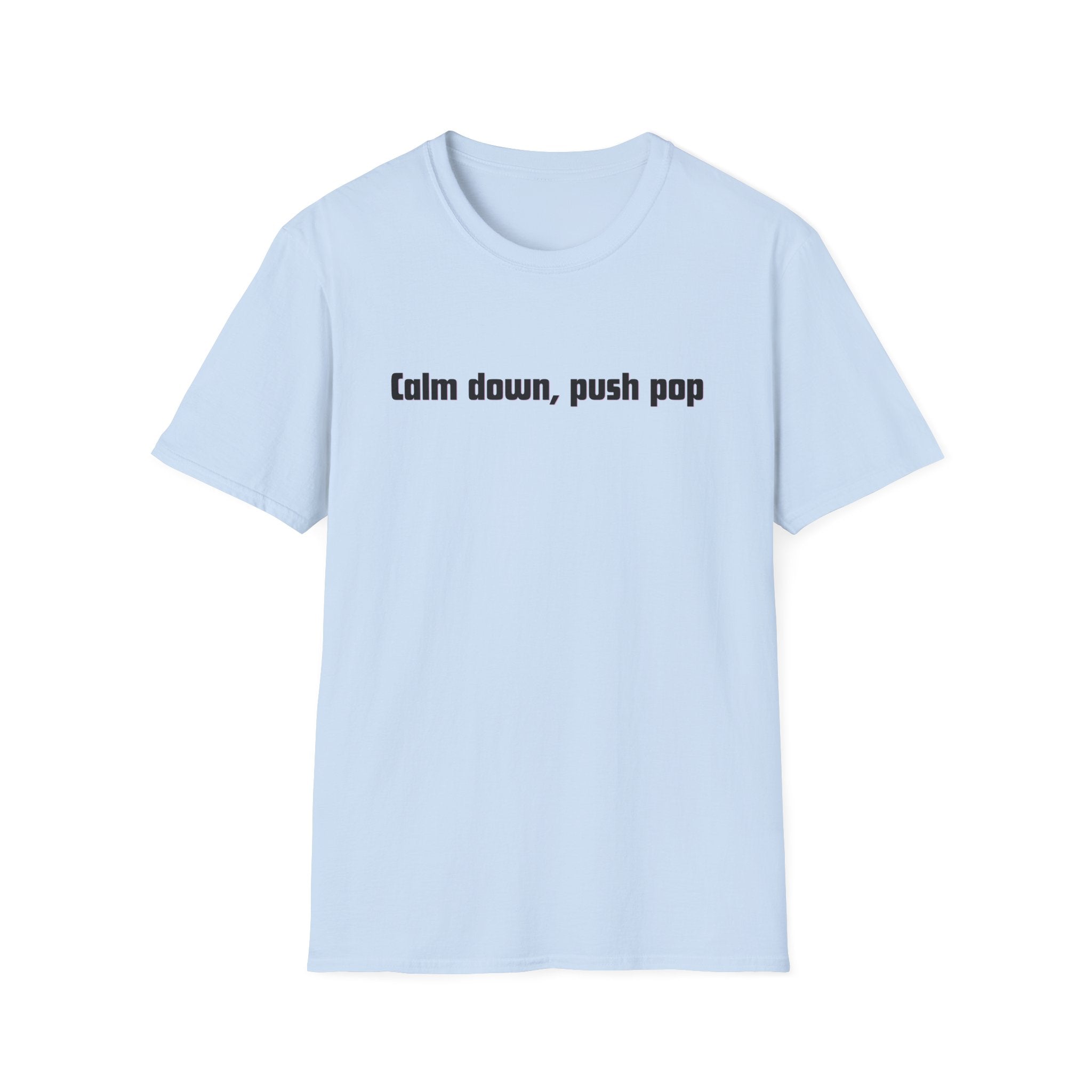 Men and Women Soft Relaxed T Shirt - Calm down push pop