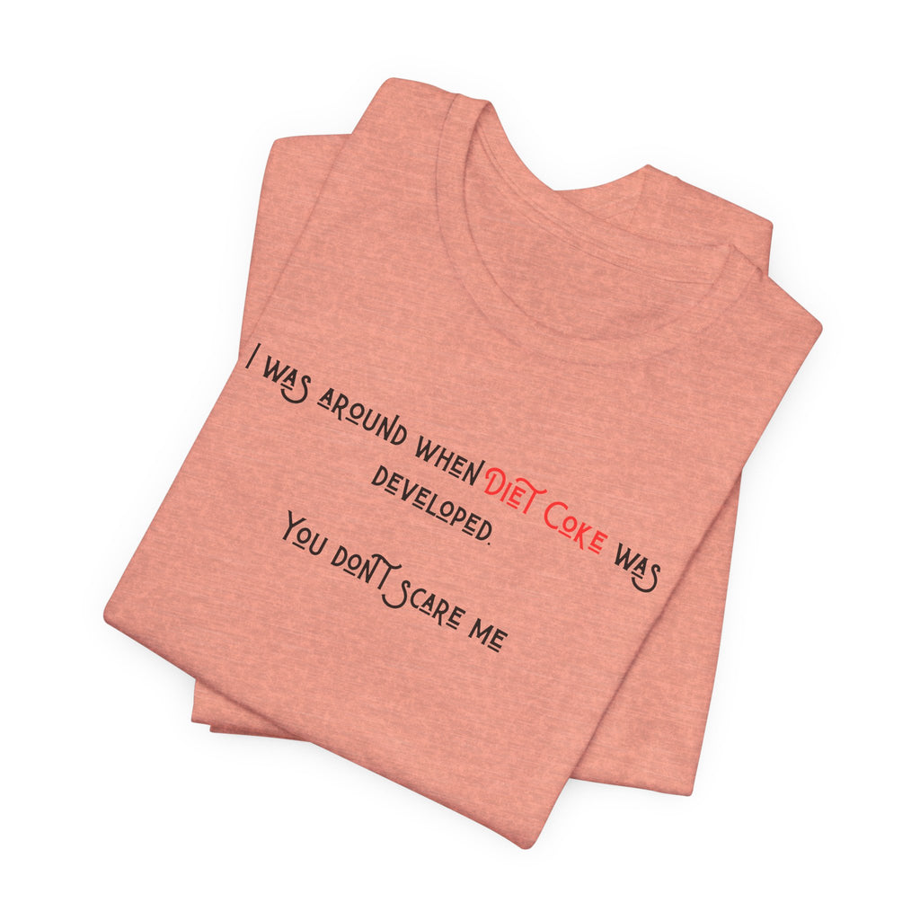 Ladies Regular Soft Tee- Was around when Diet Coke was developed