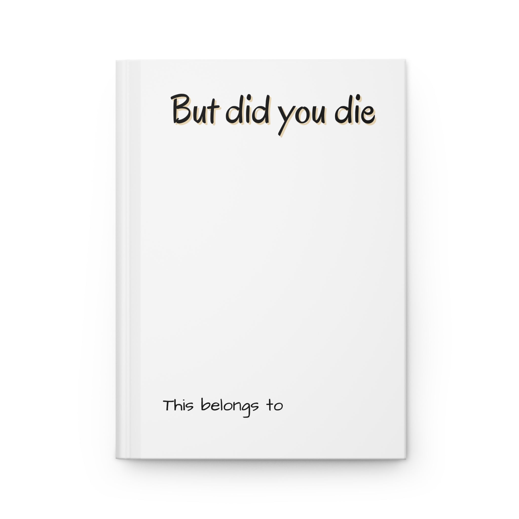 Hardcover Journal Matte - But did you die Journal