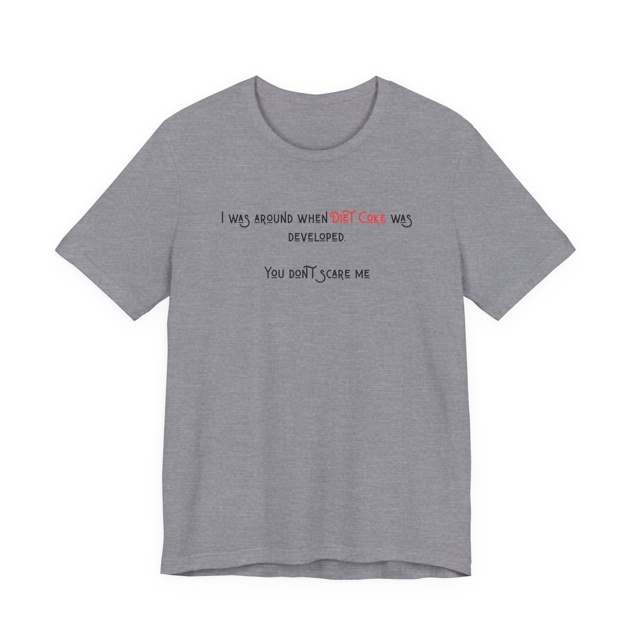 Ladies Regular Soft Tee- Was around when Diet Coke was developed