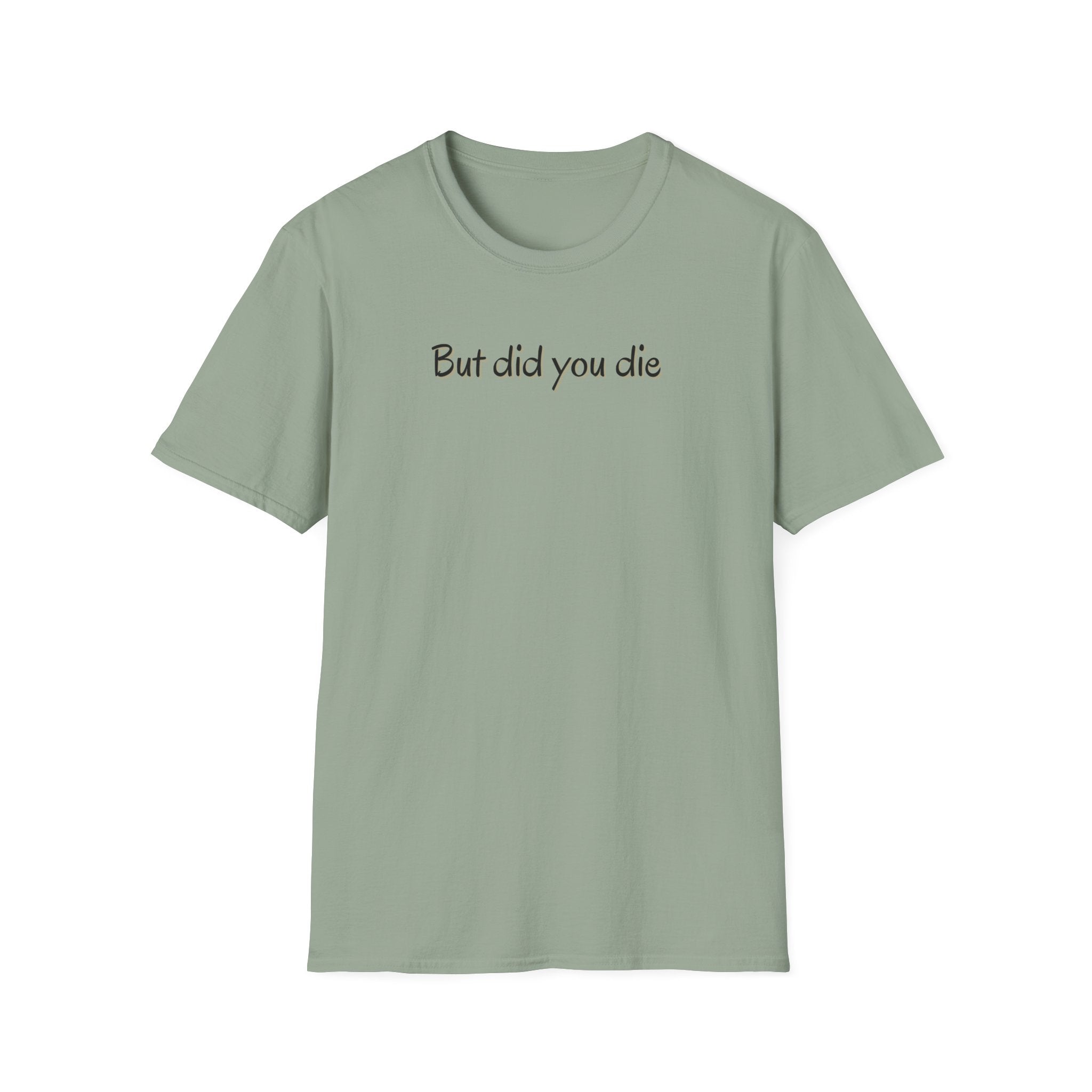 Soft Relaxed Thin Tee- Men or Women - But did you die