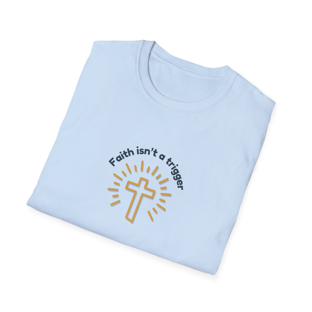 Relaxed Men or Women Soft Tee - Faith isn't a trigger