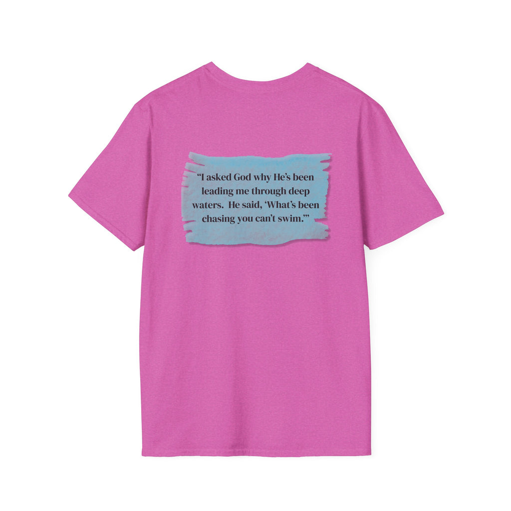 Men and Women - Soft Relaxed Tee- God why he's been leading you through deep waters