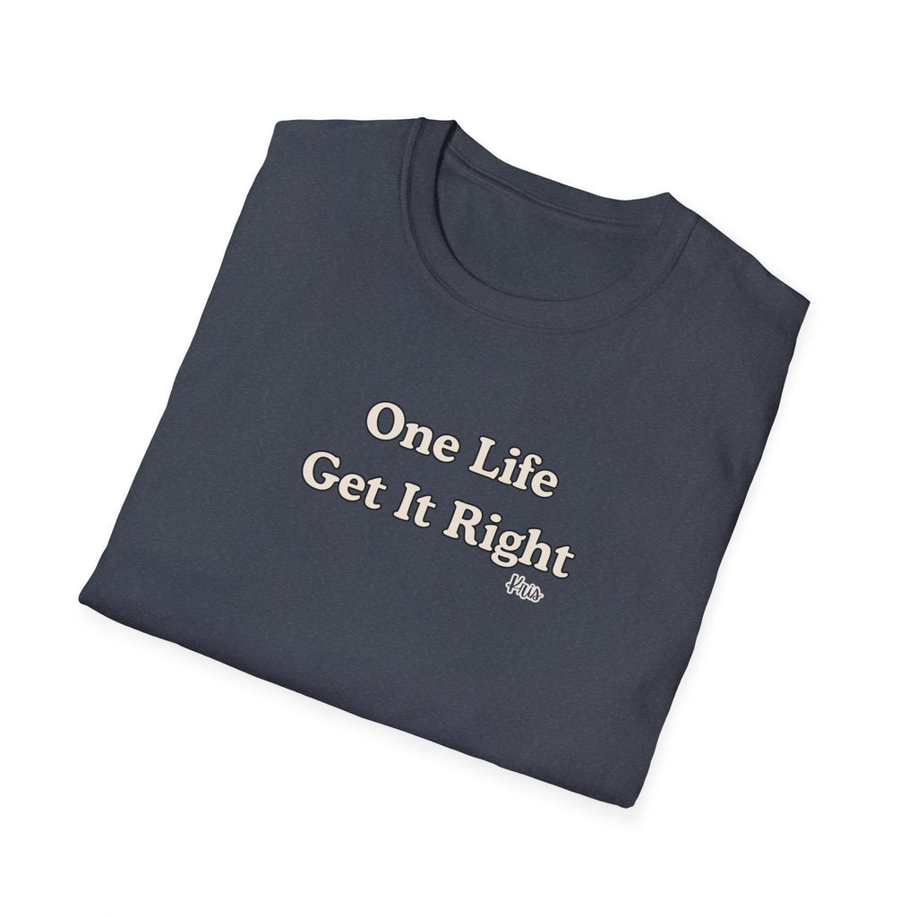 Men & Women Relaxed Fit - One Life Get it Right
