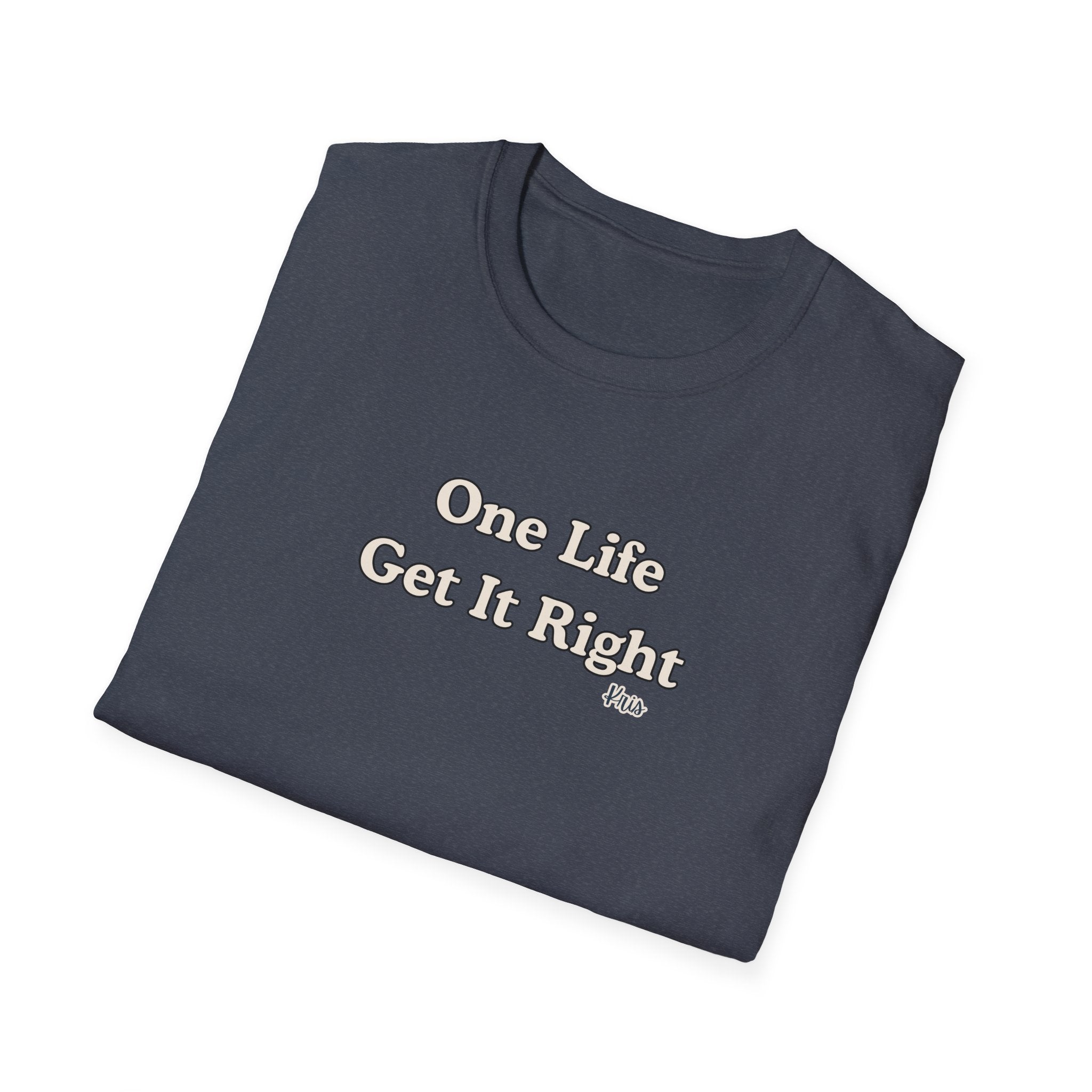 Men & Women Relaxed Fit - One Life Get it Right