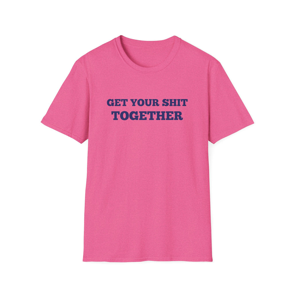 Men and Women  Softstyle T-Shirt Regular Soft Tee - Get your shit together