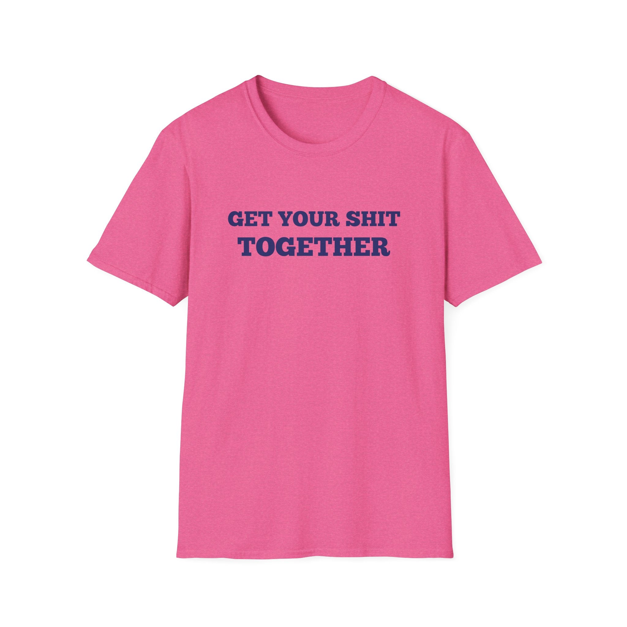 Men and Women  Softstyle T-Shirt Regular Soft Tee - Get your shit together