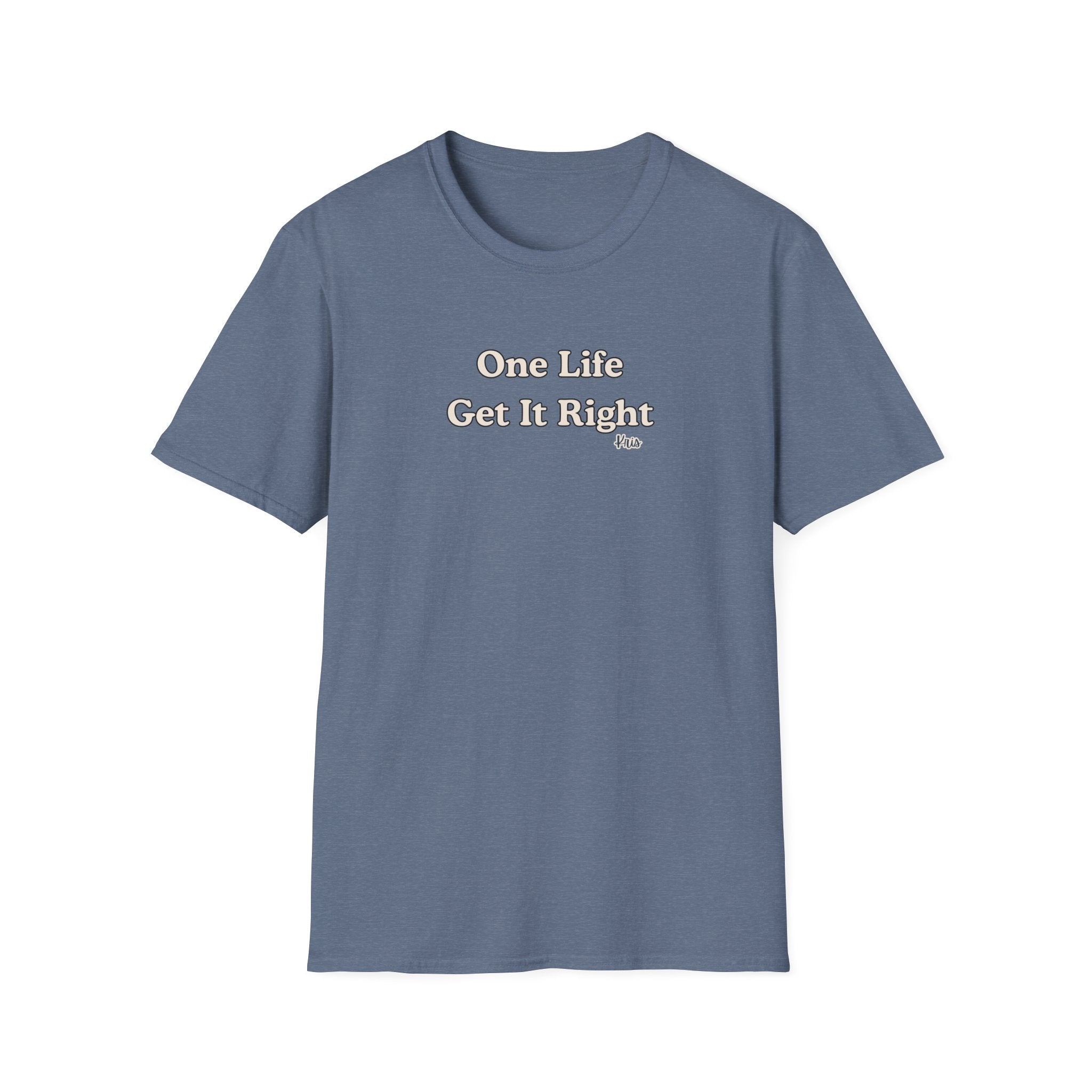 Men & Women Relaxed Fit - One Life Get it Right