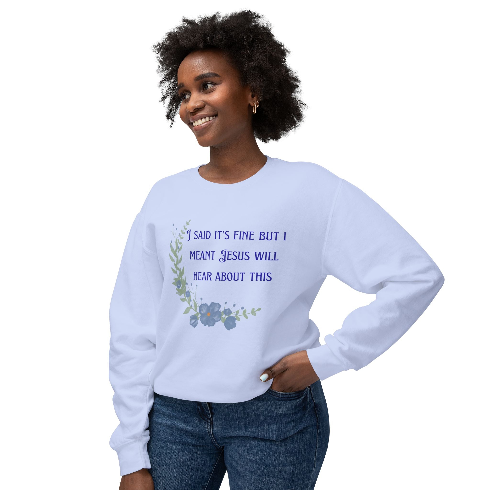 Ladies Lightweight Crewneck Sweatshirt - It's fine but Jesus will know
