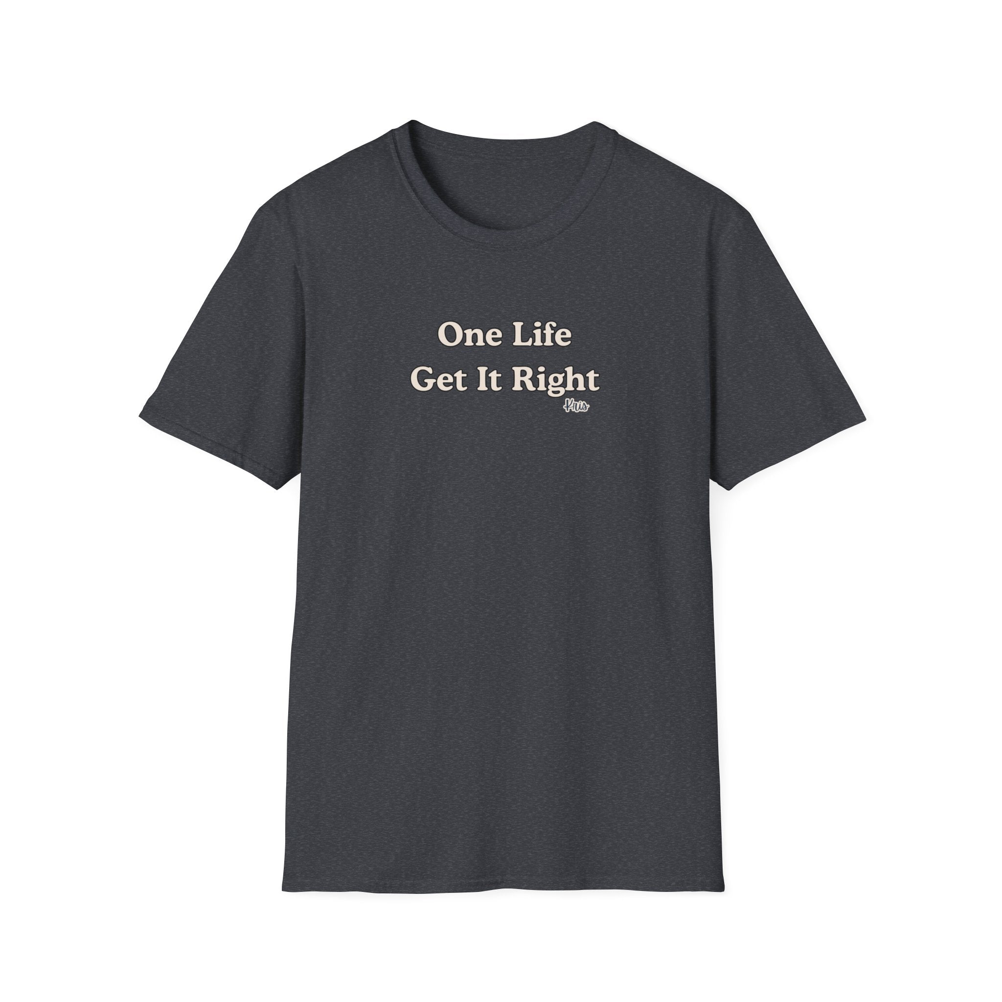 Men & Women Relaxed Fit - One Life Get it Right