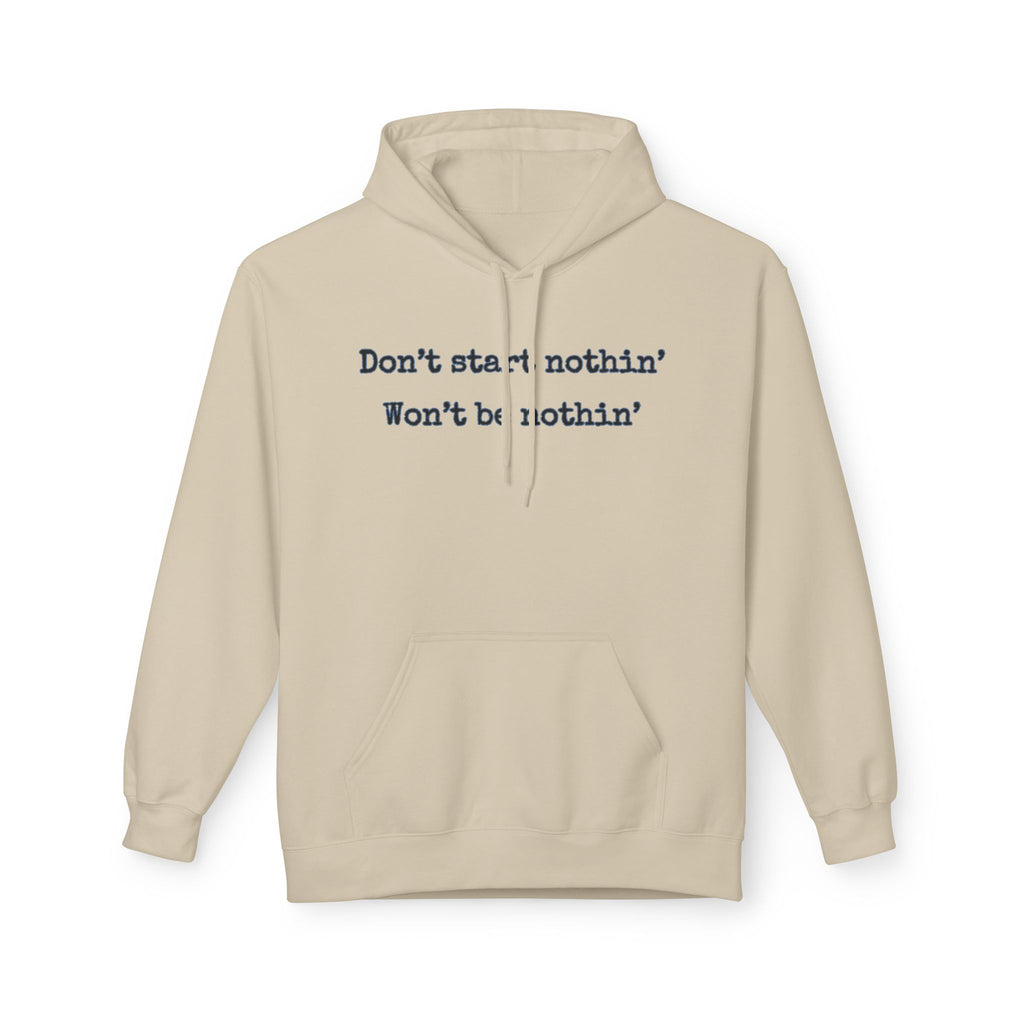 Mens Midweight Softstyle Fleece Hoodie - Dont start nothin wont be nothin