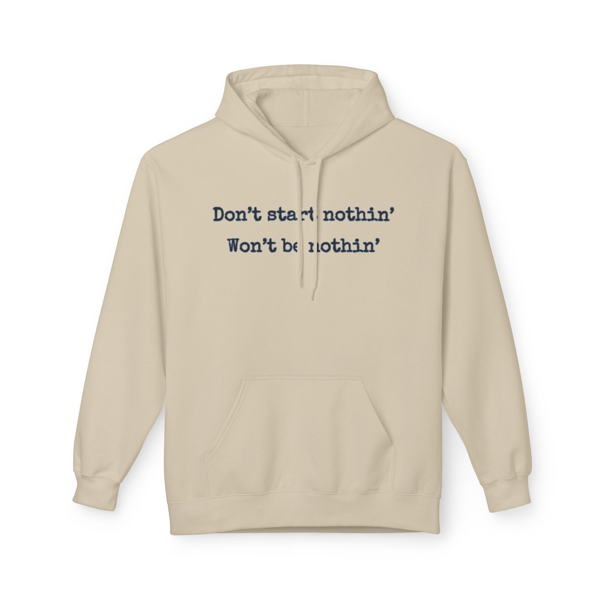 Mens Midweight Softstyle Fleece Hoodie - Dont start nothin wont be nothin