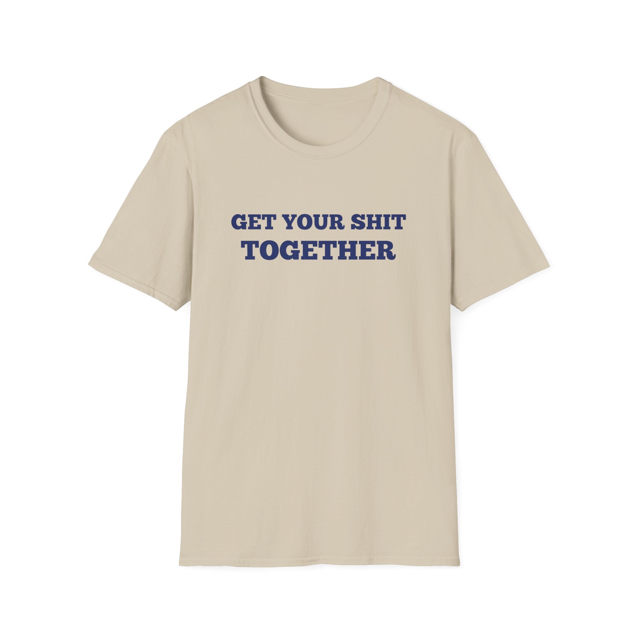 Men and Women  Softstyle T-Shirt Regular Soft Tee - Get your shit together