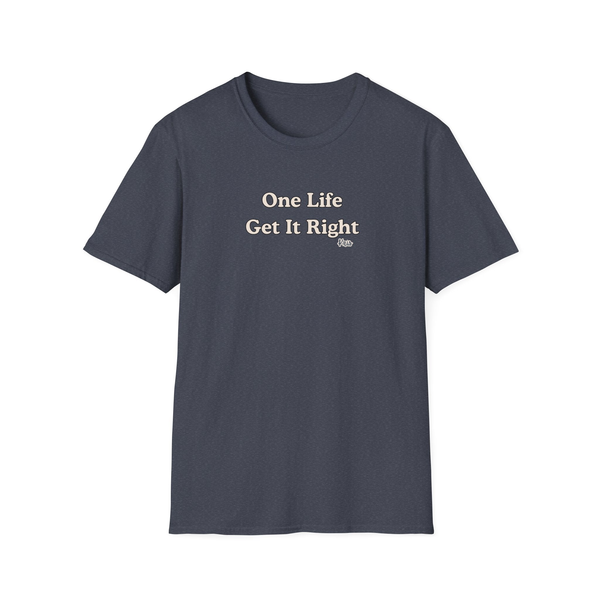 Men & Women Relaxed Fit - One Life Get it Right