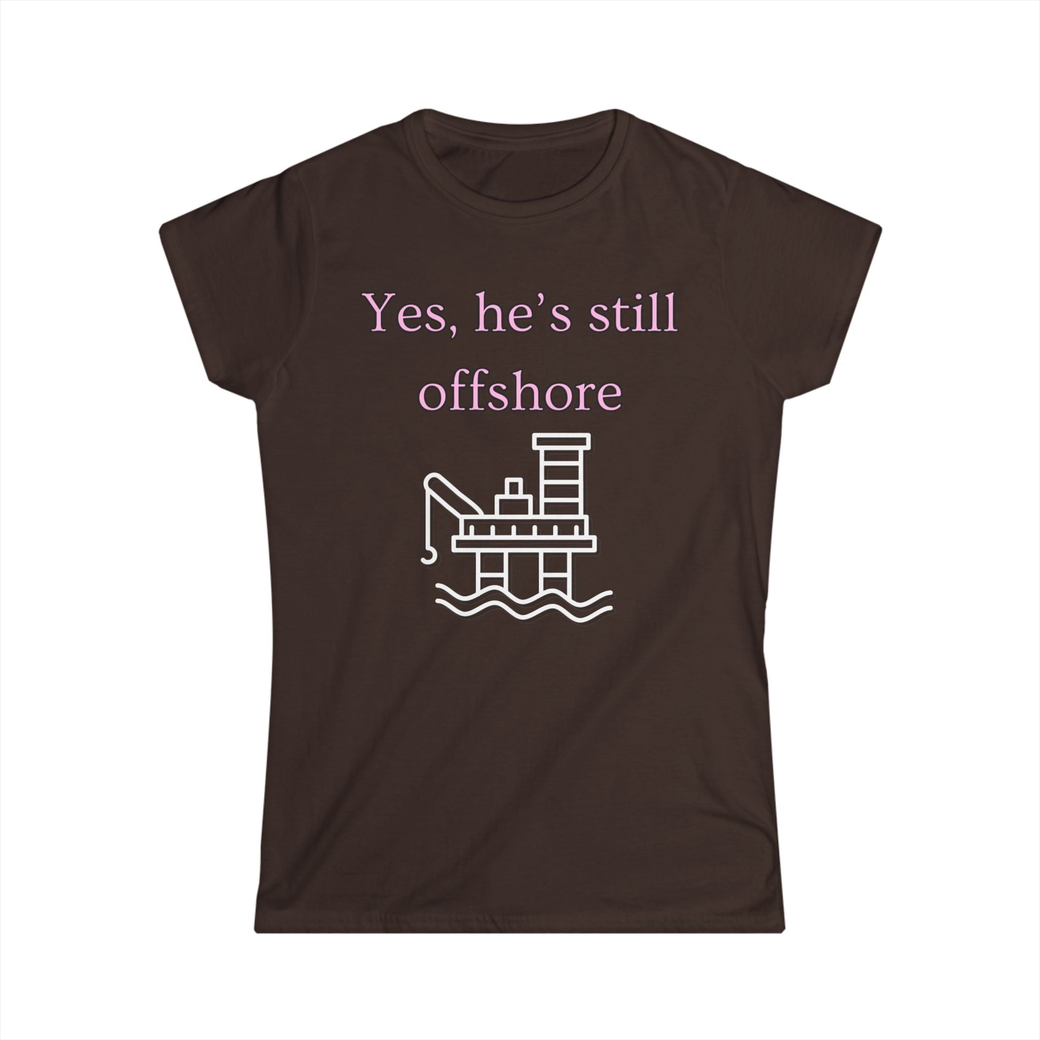 Women's Fitted Tee - Yes He's still offshore  (slim fit)