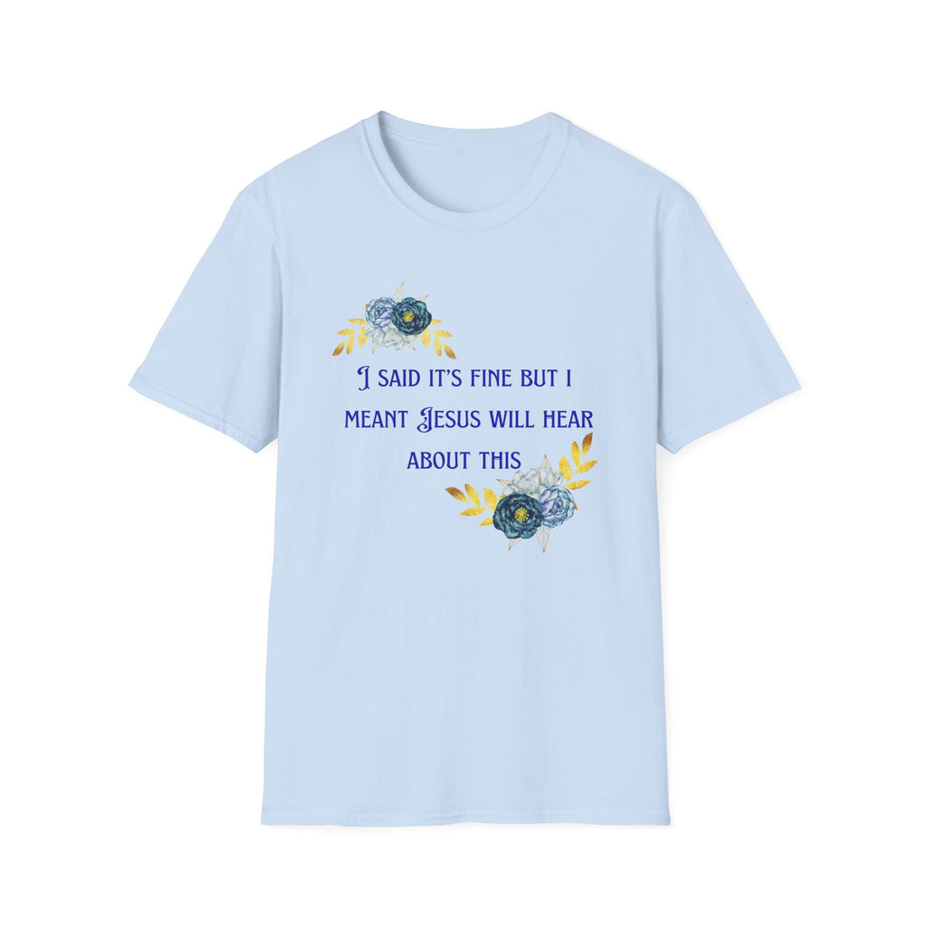 Ladies Super Soft T Shirt - Jesus will hear about this. Relaxed fit