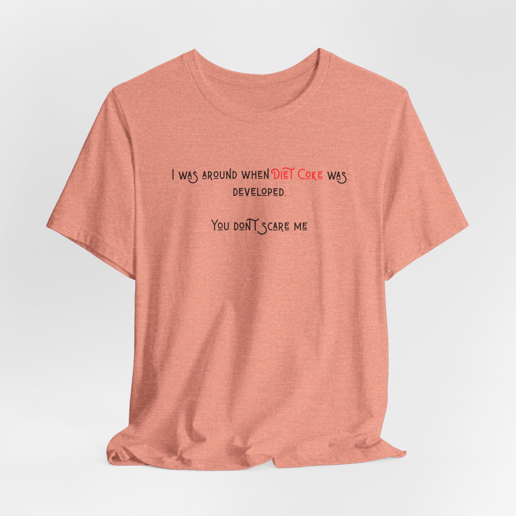 Ladies Regular Soft Tee- Was around when Diet Coke was developed