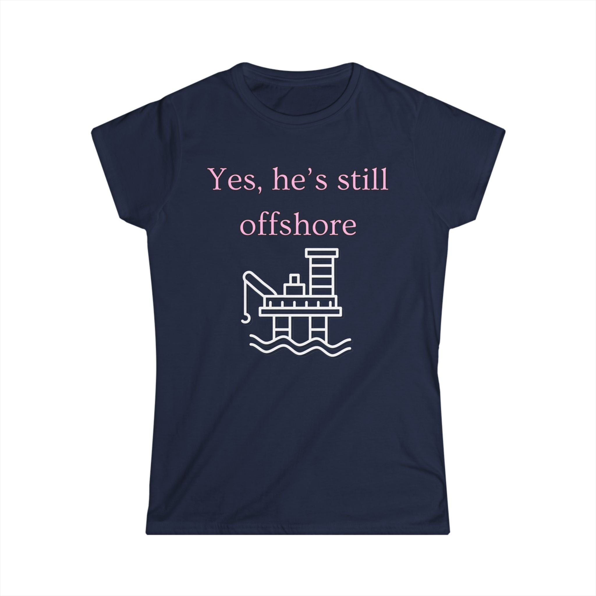 Women's Fitted Tee - Yes He's still offshore  (slim fit)