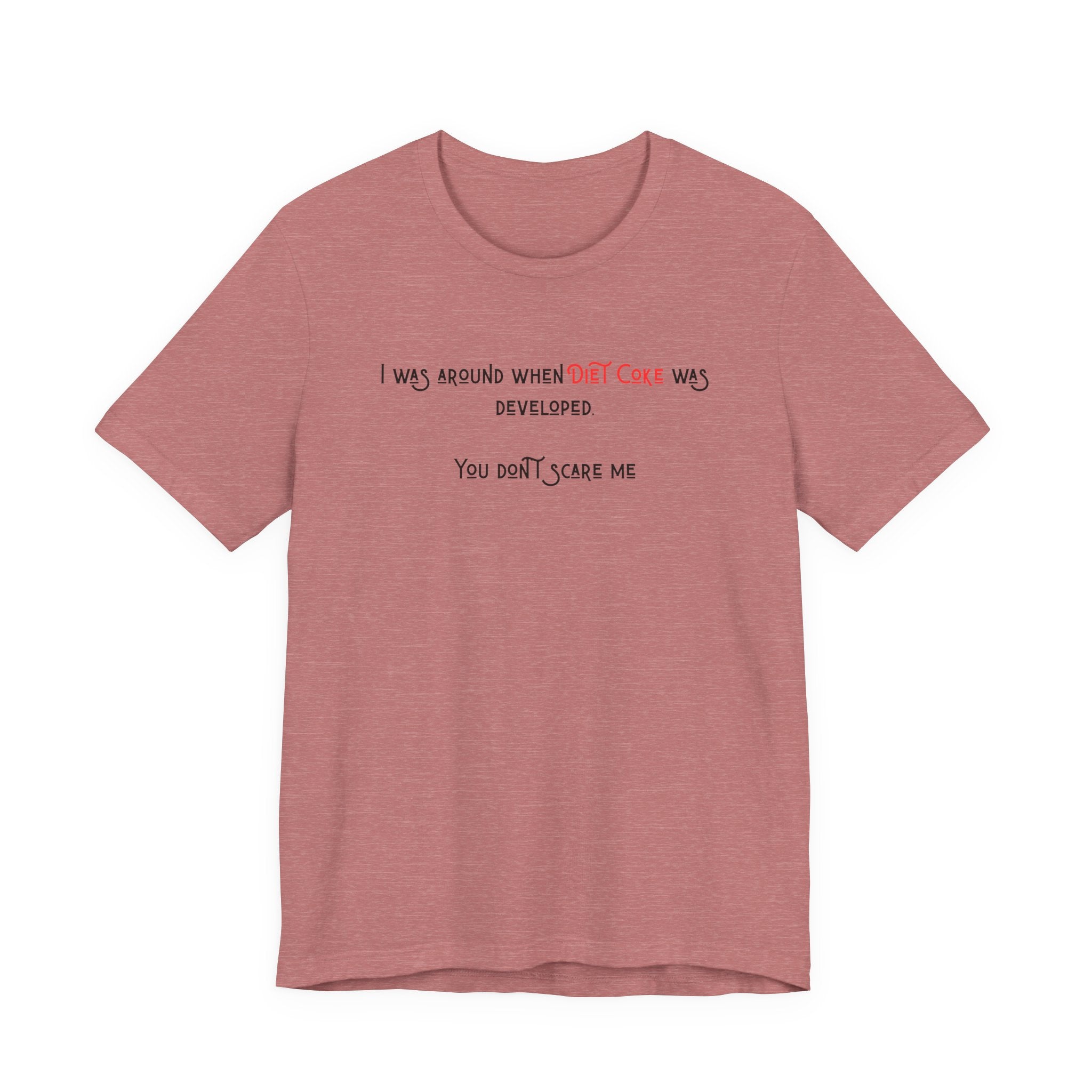 Ladies Regular Soft Tee- Was around when Diet Coke was developed