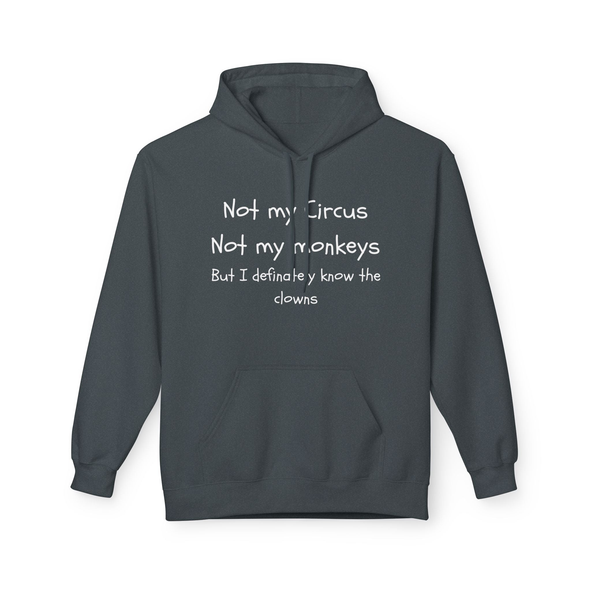 Men and Women Midweight Softstyle Fleece Hoodie - Soft - Not my circus or monkeys but the clowns - funny