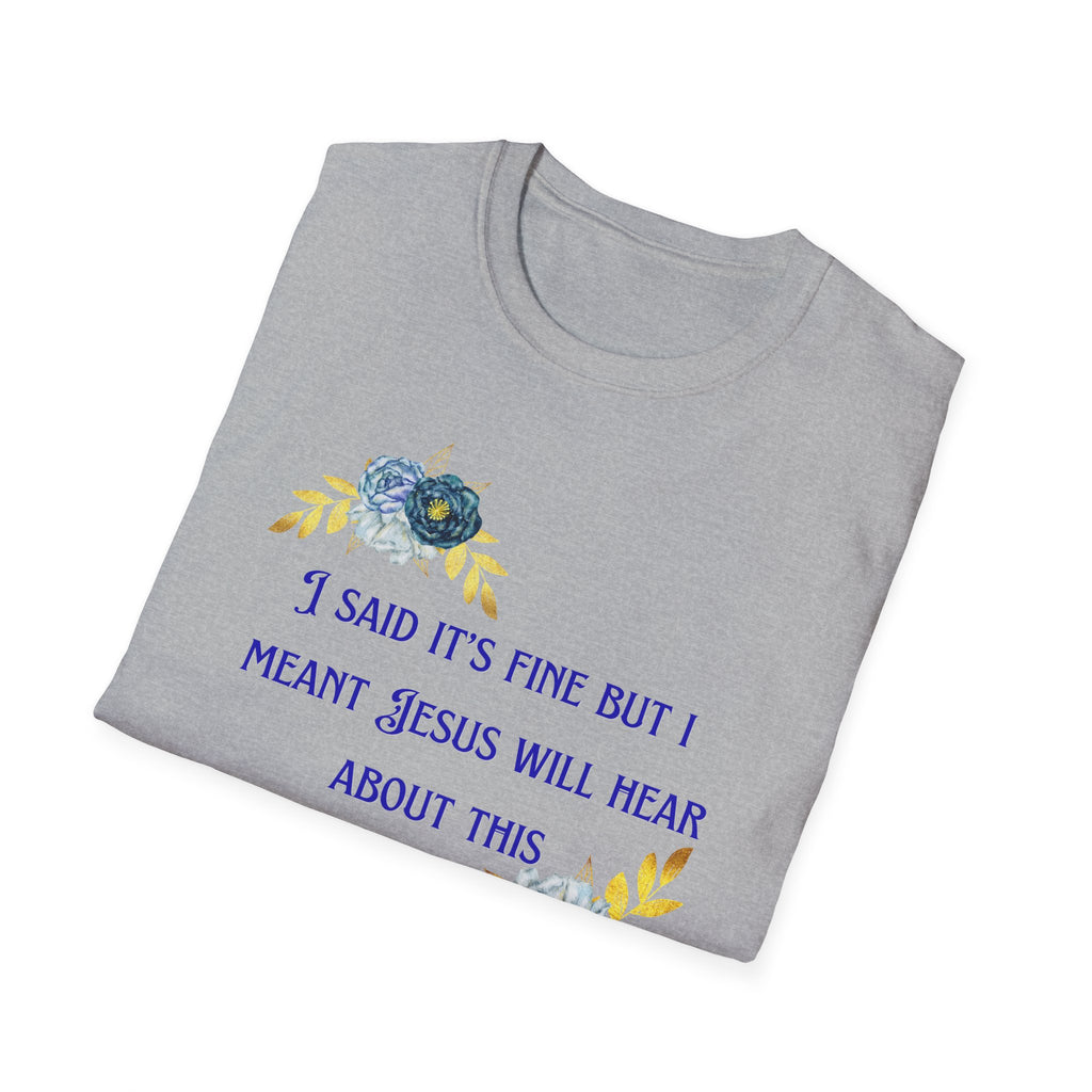 Ladies Super Soft T Shirt - Jesus will hear about this. Relaxed fit