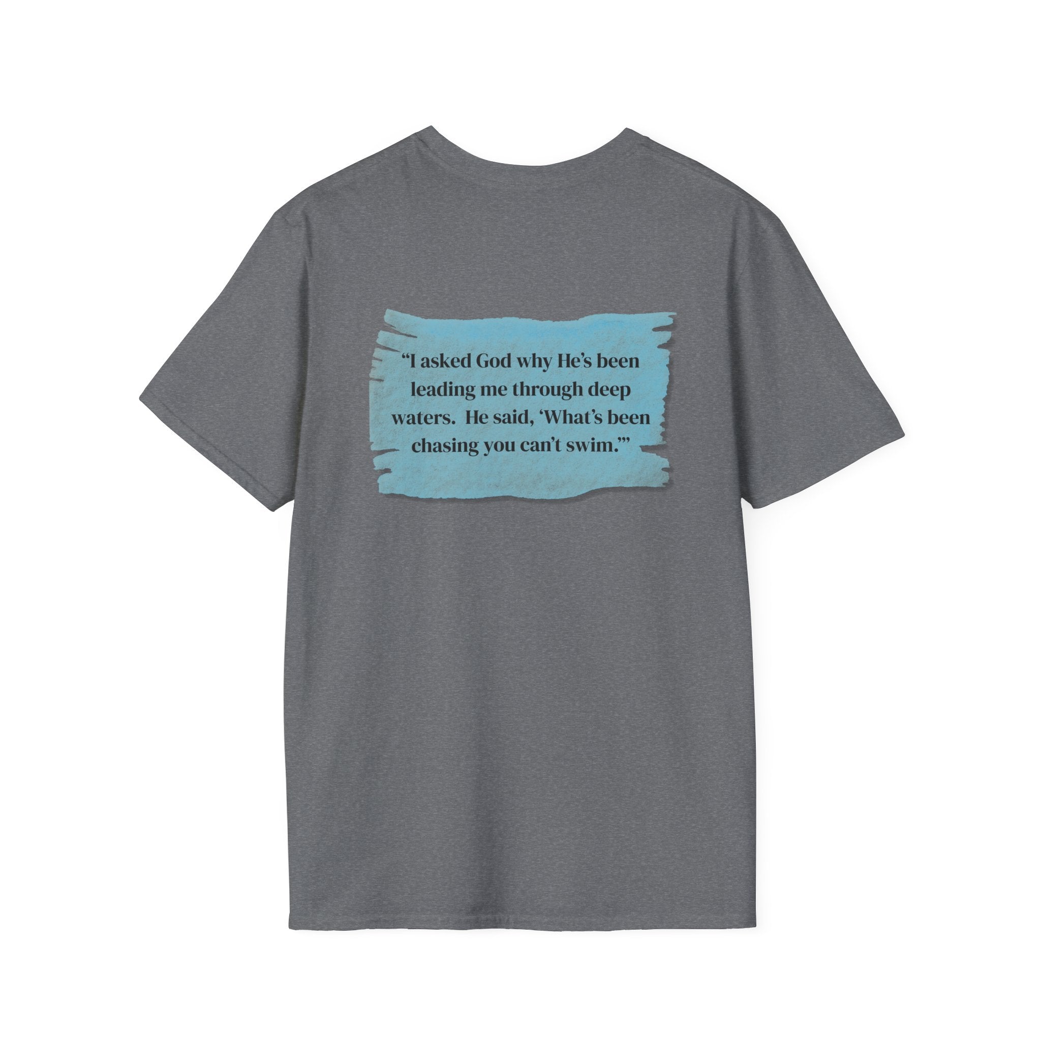 Men and Women - Soft Relaxed Tee- God why he's been leading you through deep waters
