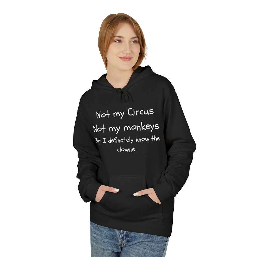 Men and Women Midweight Softstyle Fleece Hoodie - Soft - Not my circus or monkeys but the clowns - funny