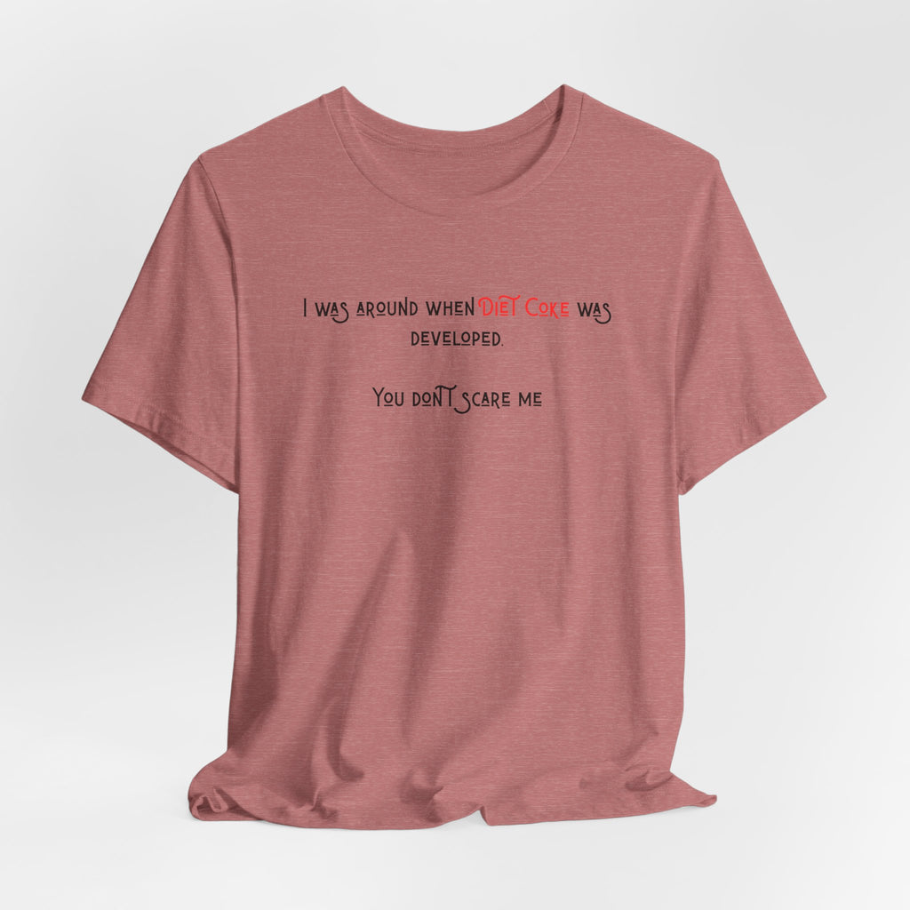 Ladies Regular Soft Tee- Was around when Diet Coke was developed
