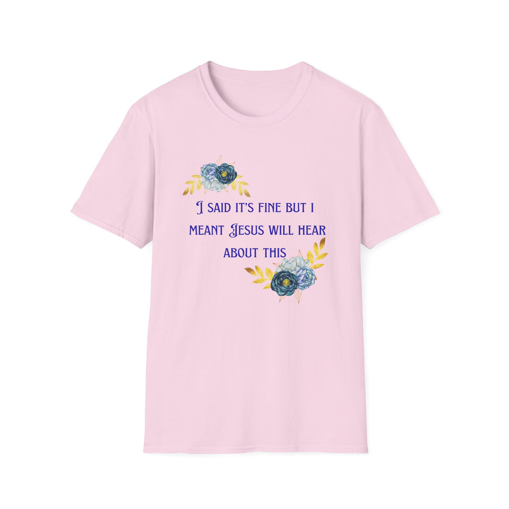 Ladies Super Soft T Shirt - Jesus will hear about this. Relaxed fit
