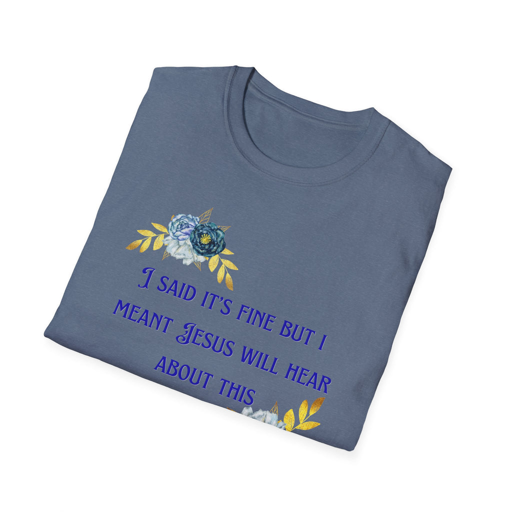 Ladies Super Soft T Shirt - Jesus will hear about this. Relaxed fit