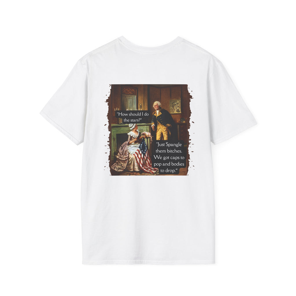 Men and Women - Soft Relaxed Tee - Betsy Ross and George Washington Discuss - Stars, Caps to pop and Bodies to drop , Spangled